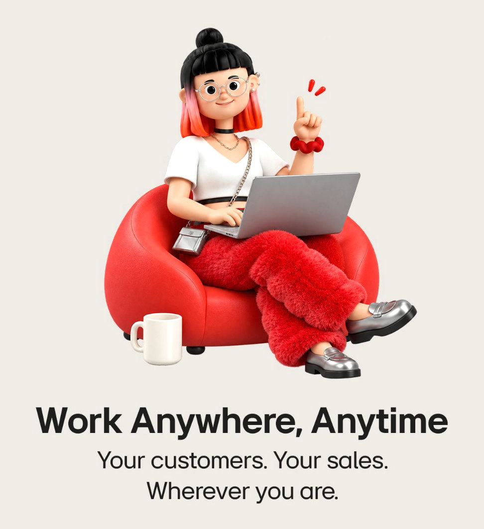 Work Anywhere, Anytime — your customers, your sales, wherever you are